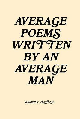 Average Poems Written by an Average Man(English, Paperback, Chaffee Jr. Andrew T.)