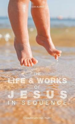 The Life & Works of Jesus in Sequence(English, Hardcover, Alviso Cox)