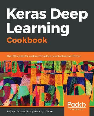 Keras Deep Learning Cookbook(English, Paperback, Dua Rajdeep)