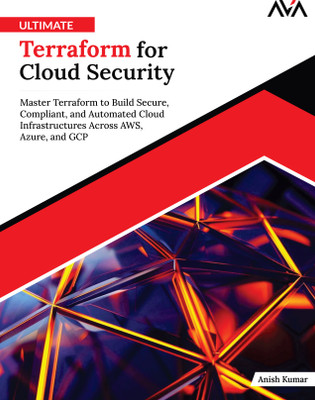 Ultimate Terraform for Cloud Security: Master Terraform to Build Secure, Compliant, and Automated Cloud Infrastructures Across AWS, Azure, and GCP(Paperback, Anish Kumar)