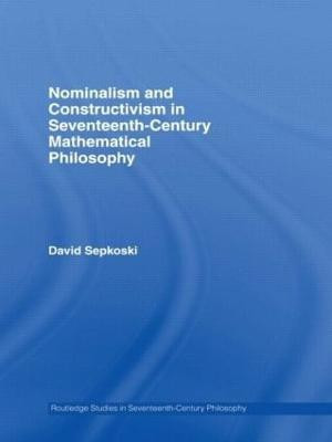 Nominalism and Constructivism in Seventeenth-Century Mathematical Philosophy(English, Paperback, Sepkoski David)