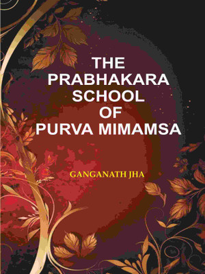 The Prabhakara School of Purva Mimamsa [Hardcover](Hardcover, Ganganath Jha)