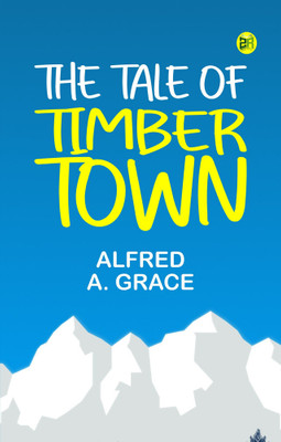 The Tale of Timber Town(Paperback, Alfred A. Grace)