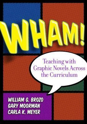 Wham! Teaching with Graphic Novels Across the Curriculum(English, Paperback, Moorman Gary)