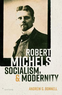Robert Michels, Socialism, and Modernity(English, Hardcover, Bonnell Andrew G.)