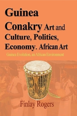 Guinea Conakry Art and Culture, Politics, Economy. African Art(English, Paperback, Rogers Finlay)