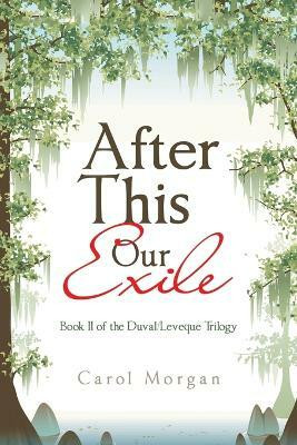 After This Our Exile Book II of the Duval/Leveque Trilogy(Paperback, Carol Morgan)