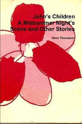 John's Children: A Midsummer Night's Scene and Other Stories(English, Paperback, Thompson Dave)