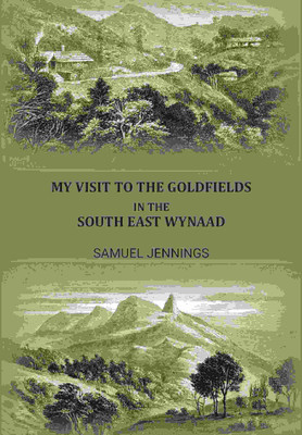 My Visit To The Goldfields In The South East Wynaad [Hardcover](Hardcover, Jennings, Samuel)