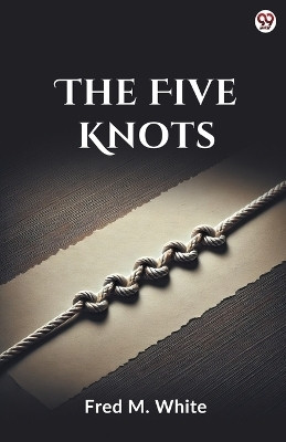 The Five Knots (Edition1)(English, Paperback, White Fred M)