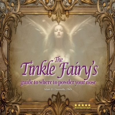 The Tinkle Fairy's Guide to Where to Powder Your Nose(English, Paperback, Donnelly Mark D)