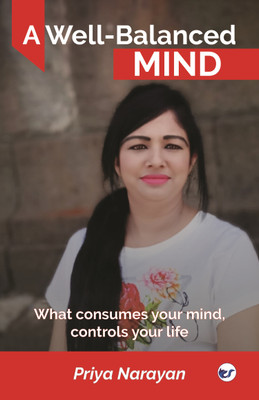 A Well-Balanced Mind: What consumes your mind, controls you life(English, Paperback, Narayan Priya)