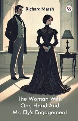 The Woman With One Hand And Mr. Ely's Engagement(English, Paperback, Marsh Richard)