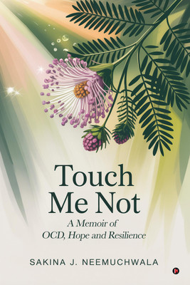 Touch Me Not  - A Memoir of OCD, Hope and Resilience(English, Paperback, Sakina J. Neemuchwala)