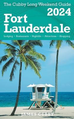FORT LAUDERDALE The Cubby 2024 Long Weekend Guide(English, Paperback, Cubby James)