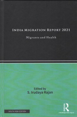 India Migration Report 2021: Migrants and Health(Hardcover, S. Irudaya Rajan (ed.))