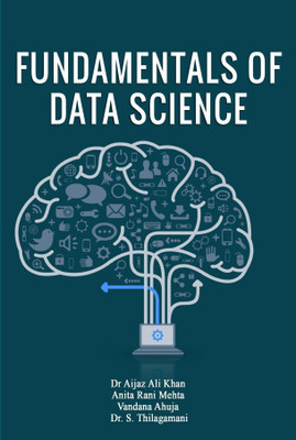 FUNDAMENTALS OF DATA SCIENCE(Paperback, Dr. Aijaz Ali Khan,Anita Rani Mehta,Vandana Ahuja,Dr. S. Thilagamani)
