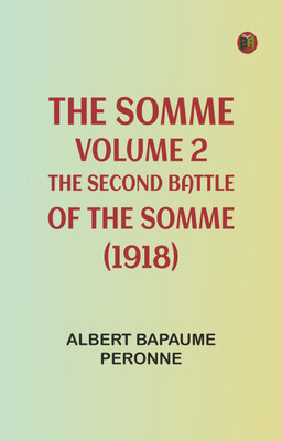 The Somme, Volume 2. The Second Battle of the Somme (1918)(Paperback, Albert Bapaume Peronne)