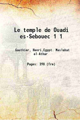 Le temple de Ouadi es-Sebouâ Volume 1 1912 [Hardcover](Hardcover, Gauthier, Henri,Egypt. Maslahat al-Athar)