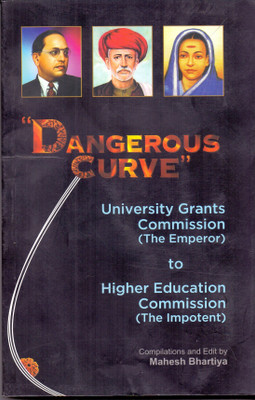 Dangerous Curve : University Grants Commission (The Emperor) to Higher Education Commission (The Impotent)(Paperback, Maheshh Bhartiya (Complier))