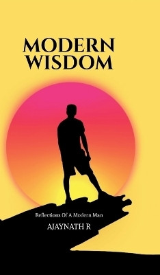 Modern Wisdom  - Meditations Of A Modern Man(English, Hardcover, Ajaynath R)