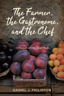 The Farmer, the Gastronome, and the Chef(English, Paperback, Philippon Daniel J.)