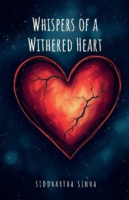 Whispers of a Withered Heart(English, Paperback, Siddhartha Sinha)