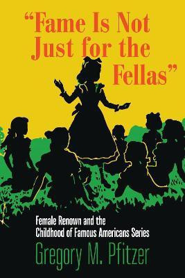 Fame Is not Just for the Fellas(English, Hardcover, Pfitzer Gregory M.)