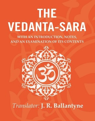 The Vedanta-Sara: With an Introduction, Notes, and an Examination of its Contents(Paperback, Translator: J. R. Ballantyne)