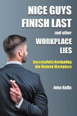 Nice Guys Finish Last and Other Workplace Lies(English, Paperback, Ruffa John)