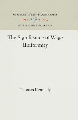 The Significance of Wage Uniformity(English, Hardcover, Kennedy Thomas)
