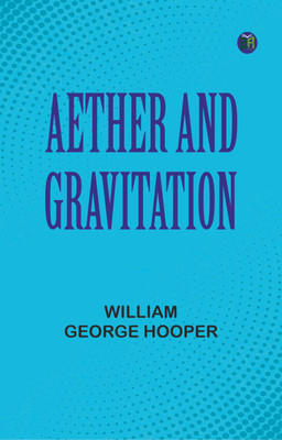 Aether and Gravitation(Paperback, William George Hooper)