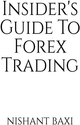 Insider's Guide To Forex Trading(English, Paperback, Nishant Baxi)