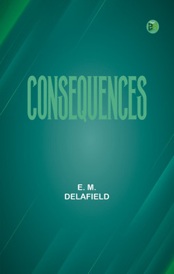 Consequences(Paperback, E. M. Delafield)