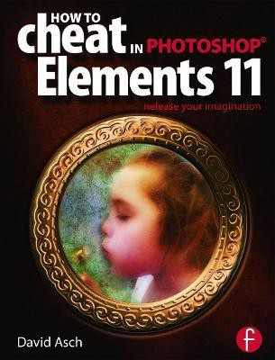 How To Cheat in Photoshop Elements 11(English, Paperback, Asch David)