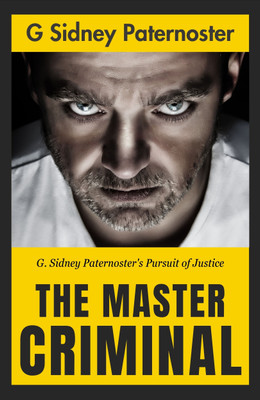 The Master Criminal: G. Sidney Paternoster's Pursuit of Justice(Paperback, G. Sidney Paternoster)
