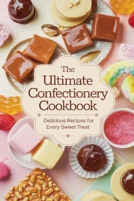 The Ultimate Confectionery Cookbook(English, Paperback, Bennett Olivia)