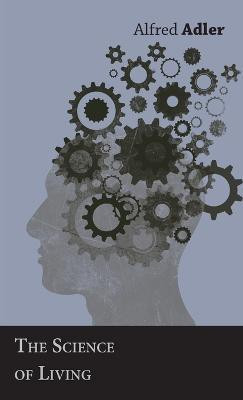 The Science Of Living(English, Hardcover, Adler Alfred)