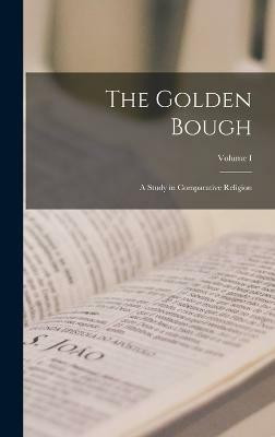 The Golden Bough; A Study in Comparative Religion; Volume I(English, Hardcover, Anonymous)