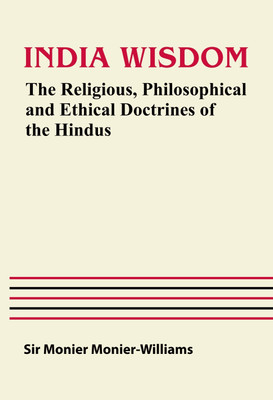 Indian Wisdom: The Religious, Philosophical and Ethical Doctrines of the Hindus(Paperback, Sir Monier Monier-Williams)