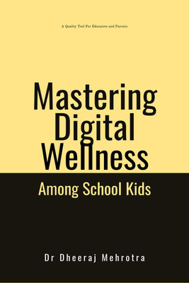 Mastering Digital Wellbeing Among School Kids(English, Paperback, Dr Dheeraj Mehrotra)