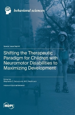 Shifting the Therapeutic Paradigm for Children with Neuromotor Disabilities to Maximizing Development(English, Hardcover, unknown)