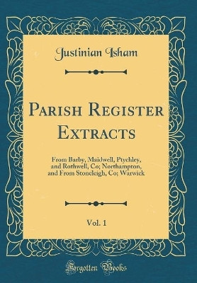 Parish Register Extracts, Vol. 1(English, Hardcover, Isham Justinian)