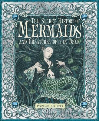 The Secret History of Mermaids and Creatures of the Deep(English, Hardcover, Berk Ari Professor)