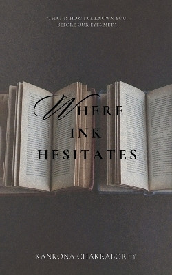 Where Ink Hesitates(English, Paperback, Chakraborty Kankona)