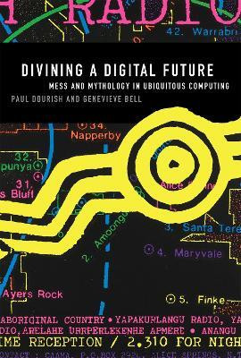 Divining a Digital Future(English, Hardcover, Dourish Paul)