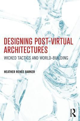 Designing Post-Virtual Architectures(English, Paperback, Barker Heather)