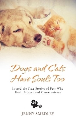 Dogs and Cats Have Souls Too(English, Paperback, Smedley Jenny)