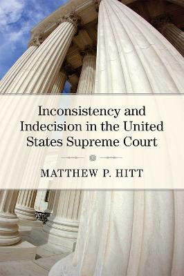 Inconsistency and Indecision in the United States Supreme Court(English, Hardcover, Hitt Matthew P)