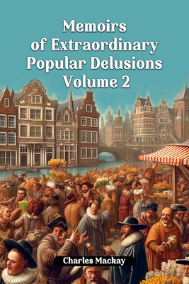 Memoirs of Extraordinary Popular Delusions Volume 2 (Edition2024)(English, Paperback, MacKay Charles)